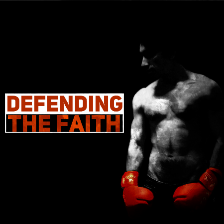 “Defending The Faith” Part 4